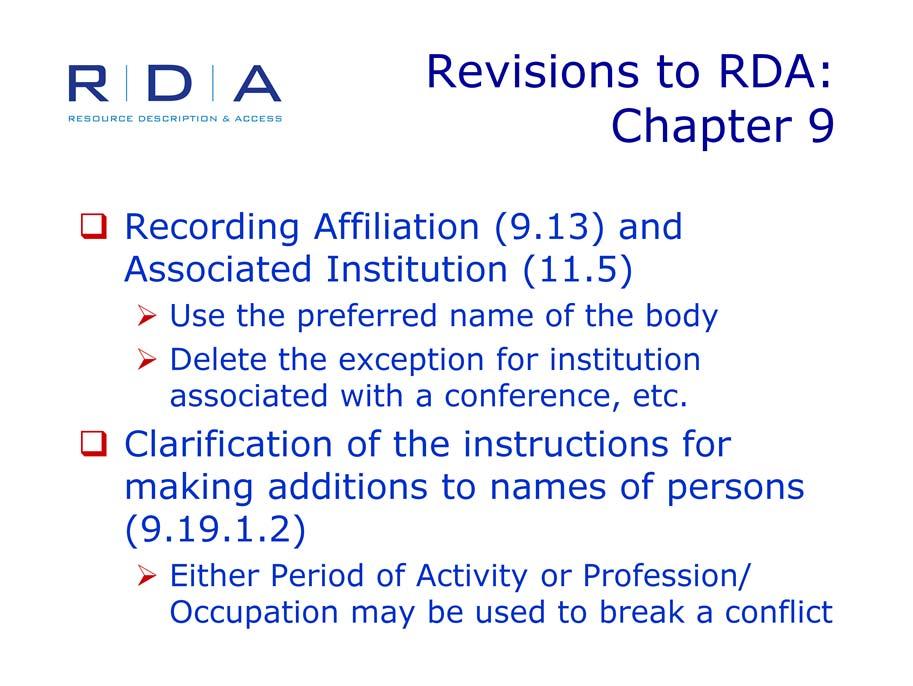 Chapter 9 covers Persons The JSC approved a revision to use the preferred name of the corporate body when recording Affiliation and Associated Institution and the deletion of the exception for the
