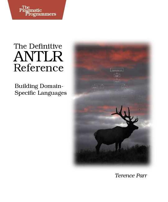 Complementary material The Definitive ANTLR Reference by Terrence Parr; The Pragmatic