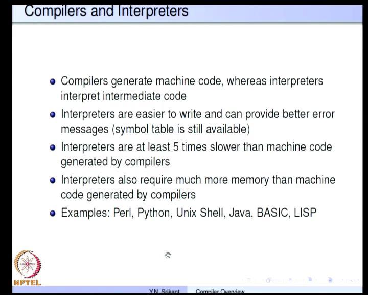 (Refer Slide Time: 16:37) So, let us see the difference between these two. Compilers generate machine code whereas; interpreters you know interpret intermediate code.