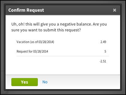 Will I be Notified if I have a Negative Time Off Balance? Negative Balance When you request time off that will result in a negative balance, a warning will be displayed.