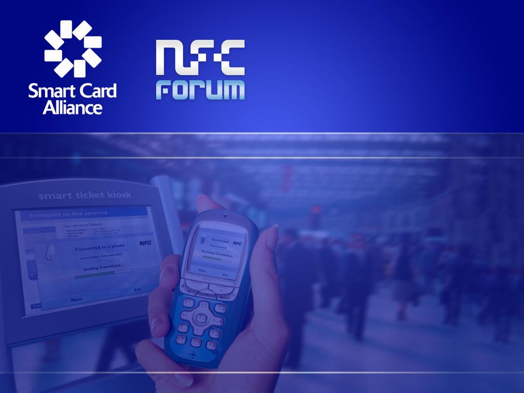 Mobile Payments Smart Card Alliance / NFC Forum Joint Workshop Building the NFC Ecosystem 2010