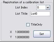 Calibration List Registration Method 1 After setting the scale or reading the file, ensure a valid numerical value is displayed in the registration data. If X or Y is 0 mm, this cannot be set.
