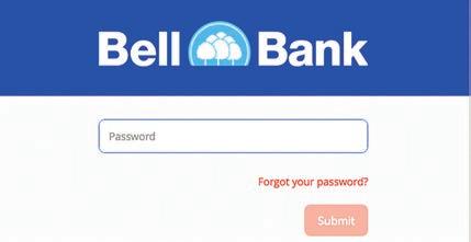 9 Getting Started Resetting A Forgotten Password If you happen to forget your password, you can easily reestablish a new one from the Bell Bank Home page no need to call us!