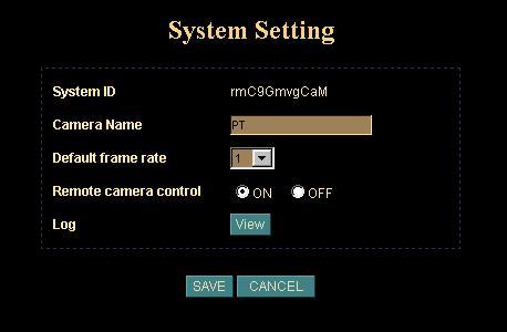 System: Define Frame Rate and Turn on/off Remote camera control System ID: It s a unique number for each Network Camera for identification. Camera Name: You can enter the name of this unit here.