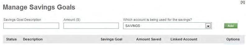 Savings Goals Savings Goals are set up by the Member and involve defining a goal and the Account to which the goal is linked.