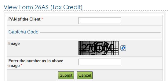 Go to My Account and select View Form 26AS (Tax Credit). User should enter the following details. PAN of the Client: Mandatory, 10 character alphanumeric.