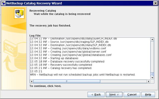 Disaster recovery About recovering the NetBackup catalog 188 Your action depends on the outcome of the recovery, as follows: Not successful Successful Consult the log file messages for an indication