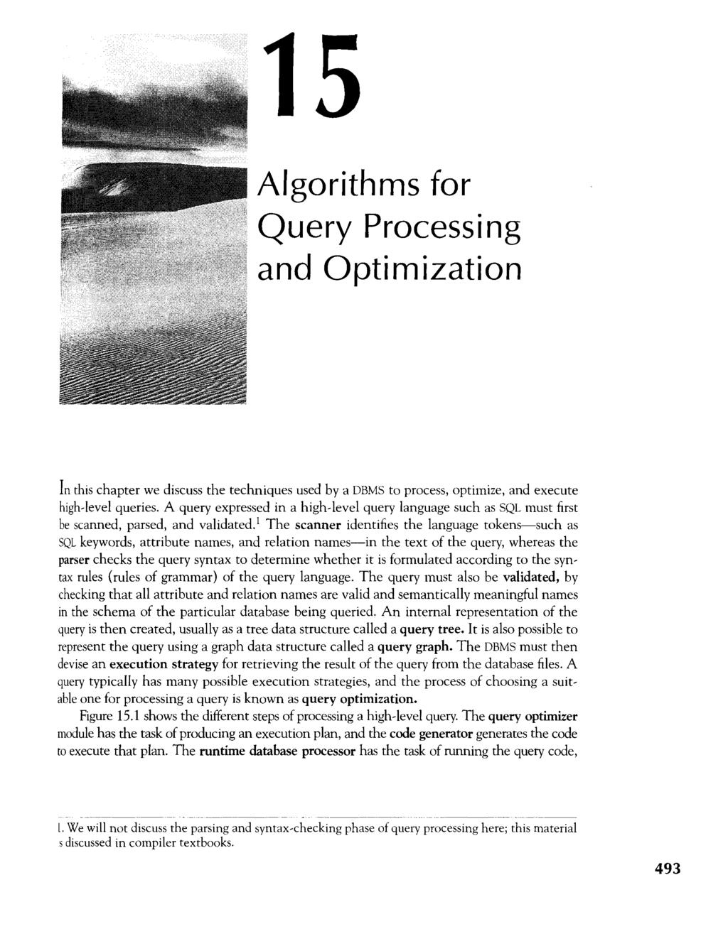 Algorithms for Query Processing and Optimization In this chapter we discuss the techniques used by a DBMS to process, optimize, and execute high-level queries.