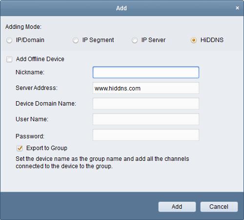 For client software, in the Add Device window, select HiDDNS and then edit the device information. Nickname: Edit a name for the device as you want. Server Address: www.hiddns.