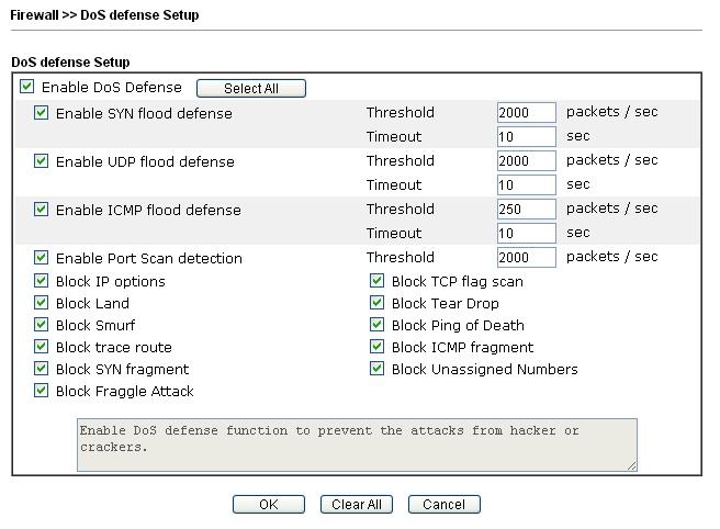 4.4.4 DoS Defense As a sub-functionality of IP Filter/Firewall, there are 15 types of detect/ defense function in the DoS Defense setup. The DoS Defense functionality is disabled for default.