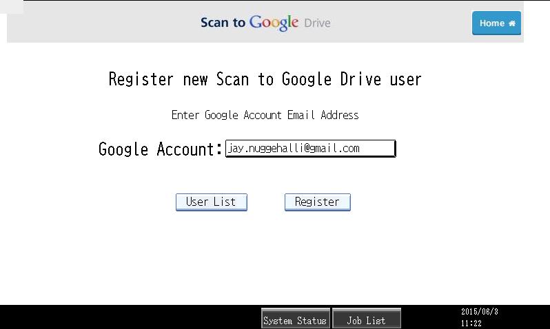User List: Return to User List screen Register: This will start the registration of new user Enter your Google Drive Account [Email address used to login to Google