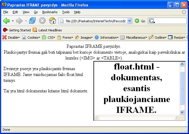 Failas float.html: <HTML> <HEAD><TITLE>float.html</TITLE></HEAD> <BODY> <CENTER> <H1>float.html - dokumentas, esantis plaukiojanciame IFRAME.