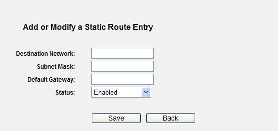 To add static routing entries: Step 1. Click Add New shown in Figure 5-50, you will see the following screen. Figure 5-51 Add or Modify a Static Route Entry Step 2.