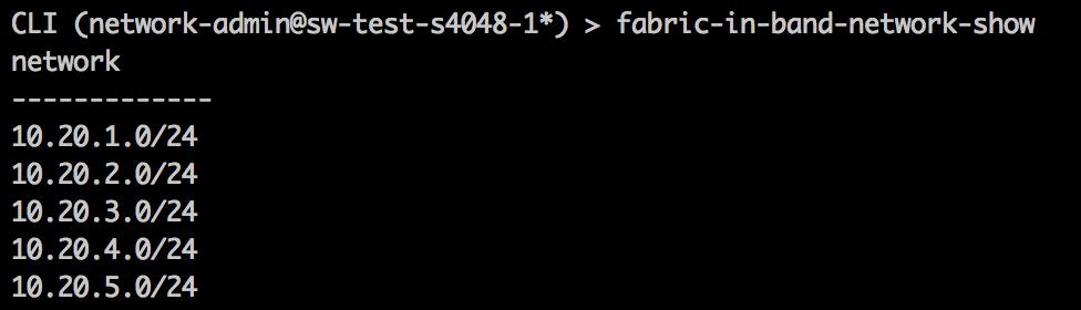 CLI (network-admin@sw-test-s4048-1) > Fabric-in-band-network-create network 10.20.1.0 netmask 24 CLI (network-admin@sw-test-s4048-1) > Fabric-in-band-network-create network 10.20.2.0 netmask 24 CLI (network-admin@sw-test-s4048-1) > Fabric-in-band-network-create network 10.20.3.
