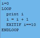 <bool_expr> LOOP statement1 ENDLOOP (infinite loop, must use EXITIF or BREAK to exit)