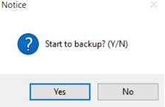 The pop-up window shows to confirm whether you are ready to start the backup. If you re sure to do so, please click on Yes. The notice window is shown in Illustration 5.7.