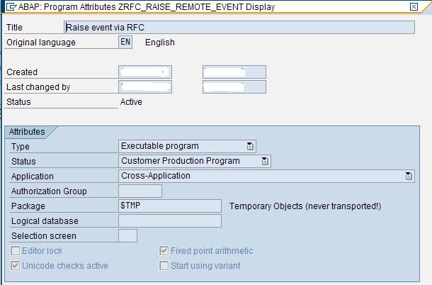 Creation of Main ABAP Program 1. Go to SE38 and create a Program ZRFC_RAISE_REMOTE_EVENT withe below attibutes. 2. Write below mentioned code. REPORT ZRFC_RAISE_REMOTE_EVENT.