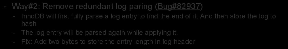 Speedup Replication Rate - Way#2: Remove redundant log paring (Bug#82937) - InnoDB will first fully parse a log entry to find the end of it.