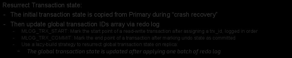 MVCC On Replica Resurrect Transaction state: - The initial transaction state is copied from Primary during crash recovery - Then update global transaction IDs array via redo log - MLOG_TRX_START: