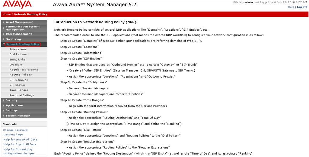 5. Configure Avaya Aura TM Session Manager This section provides the procedures for configuring Session Manager, assuming it has been installed and licensed as described in Reference [3].