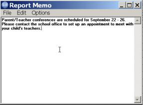 You may also keep a QuickNotes Library of frequently used comments to insert into the memos. The Report Memo is a general note to all students or parents, which may appear on your reports.