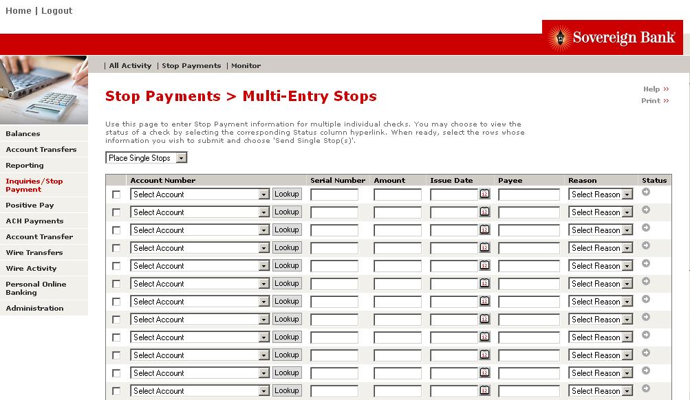 Multi-Entry Stop Payment Place Stop Follow the steps below to place stop payments on multiple accounts and checks at the same time. Note: This feature is only available to Santander ARP subscribers.