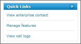 Quick Links Use the Quick Links tile to see your enterprise contact information, manage your features, or view call details.