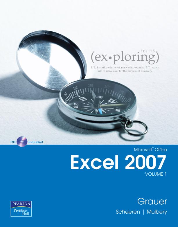 Exploring Microsoft Office Excel 2007 Chapter 1: Introduction to Excel What Can I Do with a Spreadsheet Objectives Define worksheets and workbooks Use spreadsheets across disciplines Plan for good