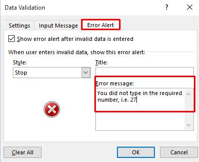 Excel 2016 Advanced Page 206 Select the Error Alert tab within the dialog box and enter the following information: You did not type in the required number, i.e. 27.
