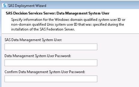 Configuring SAS Deployment Wizard SAS Deployment Wizard Configuration 15 This dialog box allows you to specify the Data Management system user ID that will be used to connect to the SAS Federation