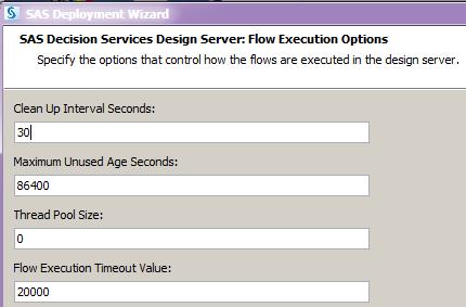 18 SAS Deployment Wizard Configuration Chapter 3 These options are used to configure how the flows are executed in the SAS Decision Services design server.
