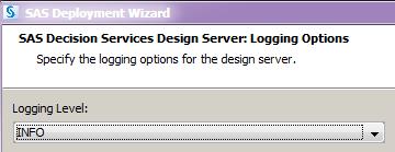 Configuring SAS Deployment Wizard SAS Deployment Wizard Configuration 19 This dialog box allows you to specify the initial logging level for the SAS Decision Services design middle-tier server.