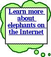2. On the Symbol palette, click the thinking bubble symbol to add it to the diagram, and then type Learn more about elephants on the Internet. 3.