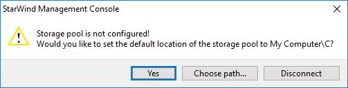 26. StarWind Management Console will ask you to specify the default storage pool on the server you re connecting to for the first time.