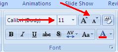 To change the font size: Click the arrow next to the font size and choose the appropriate size, or Click the increase or decrease font size buttons. 5.