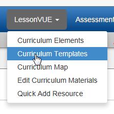 LessonVUE User Guide Chapter 2: Templates 17 To view, add or edit curriculum templates, select Curriculum
