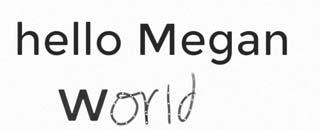 As shown in the example of Figure 5 below, the user may handwrite the word World below the existing text hello Megan.