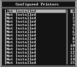 . From the Configured Printers list, select Not Installed (port number = 0) and press Enter.