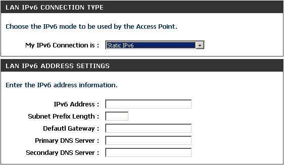 LAN Setup Static IPv6 IPv6 Address: Subnet Prefix Length: Default Gateway: Primary DNS Server: Secondary DNS Server: Enter the static IPv6 address provided by your Internet