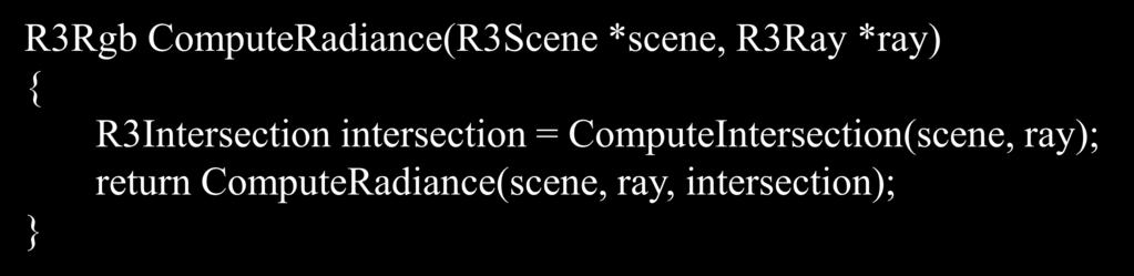 Ray Casting R3Rgb ComputeRadiance(R3Scene *scene, R3Ray *ray) { R3ntersection intersection =