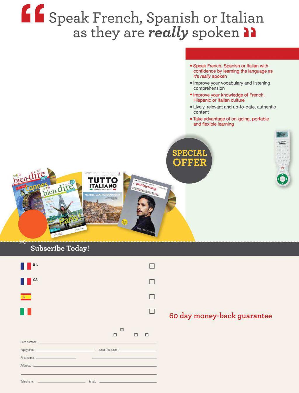 Now you can improve or maintain your French, Italian or Spanish with the bi-monthly audio magazines Bien-dire, Tutto Italiano and Punto y Coma for intermediate to advanced learners of French,