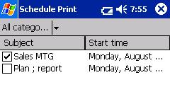 Schedule Print Printing Data From a Pocket PC Schedules saved with Schedule can be printed. 1 Tap on the Brother MPrint screen. A list of schedules appears in the Schedule Print screen.