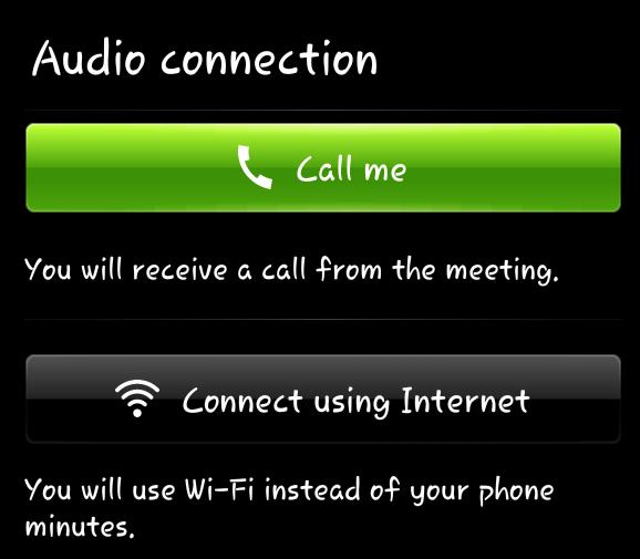 Depending on your device an Audio connection pop-up may appear. Click Call me to receive a call from the meeting or Connect using Internet to use Wi-Fi instead of your phone minutes.