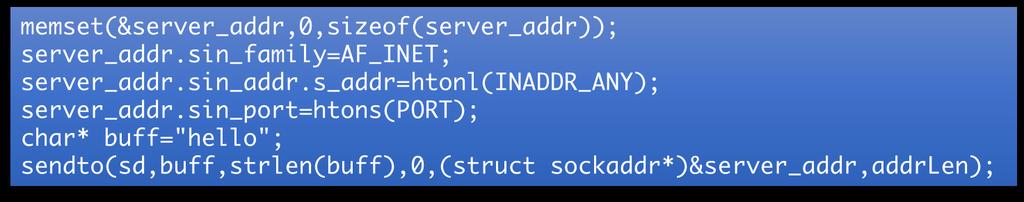 UDP Socket Programming sendto() and recvfrom() Syntax: sendto(int sd, void* buf, int buflen, int flags, struct sockaddr*