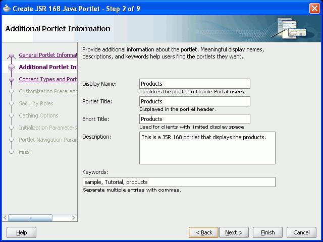 Step 1: Create a Standards-Based Java (JSR 168) Portlet Figure 5 10 Creating a JSR 168 Java Portlet - Additional Portlet Information 15. Click Next. 16. On the Content Types and Portlet Modes page, notice that text/html is the default content type.