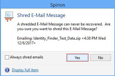 The Spirion dialog box will appear to let you know that this item will be disposed of properly. The example below is the identity matches found in Outlook email. Click Yes.