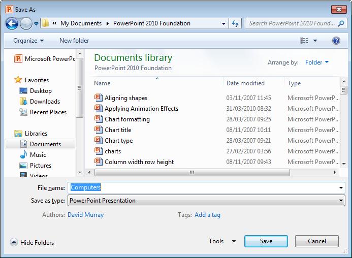 PowerPoint 2010 Foundation Page 32 Within the File name section of the dialog box, enter a new name such as My First Presentation. Click on the Save button to save the presentation.