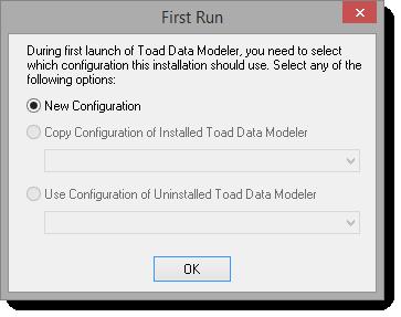 6. Once you launch the installed version of Toad Data Modeler, the First Run dialog appears. You can choose to use configuration from previous installations or create a new one.
