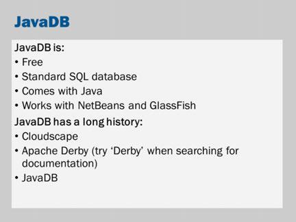 JavaDB is a free database. It is installed with Java.
