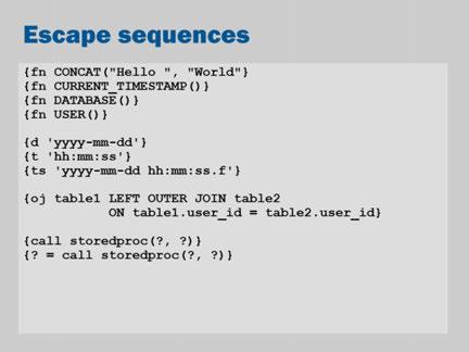 You can always use the SQL syntax specific to your database. However, JDBC provides standard escape sequences. The sequences are a cross-platform, database vendor independent syntax.
